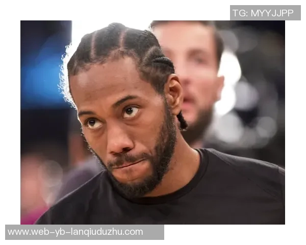 莱昂纳德回应外界质疑坚持自我不看报道誓言重返巅峰